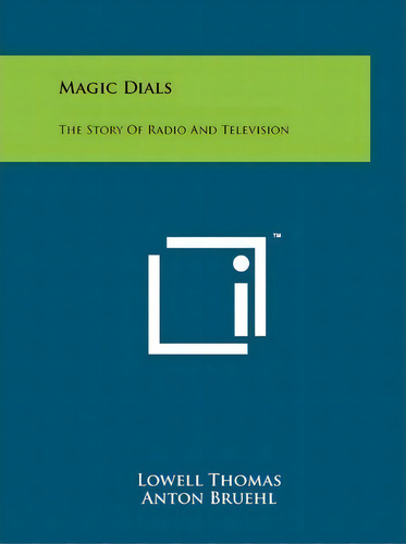 Magic Dials : The Story Of Radio And Television, De Jr. Lowell Thomas. Editorial Literary Licensing, Llc, Tapa Blanda En Inglés