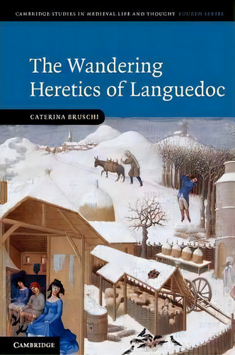 The Wandering Heretics Of Languedoc, De Caterina Bruschi. Editorial Cambridge University Press, Tapa Blanda En Inglés