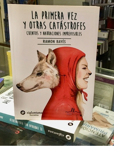 La Primera Vez Y Otras Catástrofes Cuentos ,narraciones Imprevisibles, De Ramon Bayés. Editorial Siglantana, Tapa Blanda En Español, 2018
