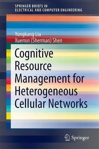 Cognitive Resource Management For Heterogeneous Cellular Networks, De Yongkang Liu. Editorial Springer International Publishing Ag, Tapa Blanda En Inglés