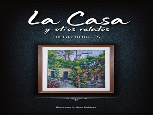 Casa Y Otros Relatos, La, De Borges, Diego. Editorial Varios-autor, Tapa Blanda, Edición 1 En Español