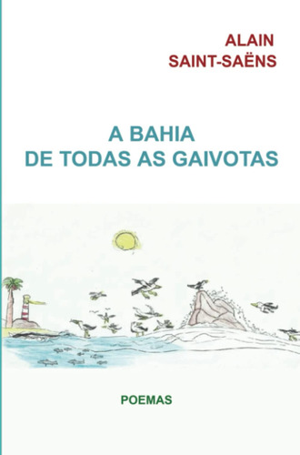 A Bahia De Todas As Gaivotas: Poemas