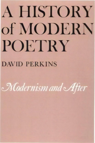 A History Of Modern Poetry, Volume Ii: Modernism And After, De David Perkins. Editorial Harvard University Press, Tapa Blanda En Inglés