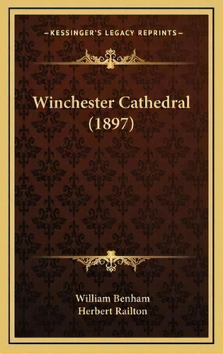 Winchester Cathedral (1897), De William Benham. Kessinger's Legacy Reprints, Vol. 1., Tapa Blanda En Inglés
