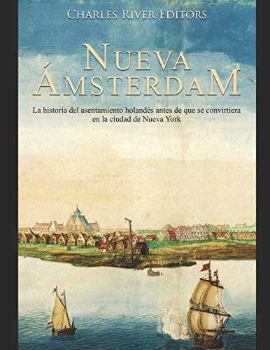 Nueva Amsterdam: La Historia Del Asentamiento Holandes Antes