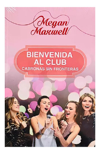 Bienvenida Al Club Cabronas Sin Fronteras, Megan Maxwell. (Usado)