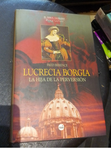 Lucrecia Borgia La Hija De La Perversión - Fred Berence