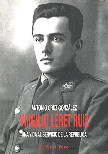 Virgilio Leret Ruiz: Una Vida Al Servicio De La República