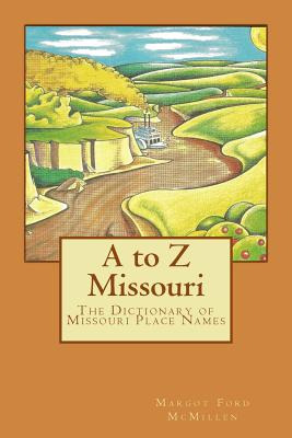 Libro A To Z Missouri: The Dictionary Of Missouri Place N...