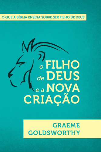 O Filho de Deus e a Nova Criação, de Goldsworthy, Graeme. Editora Missão Evangélica Literária, capa mole em português, 2018