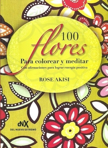 100 Flores Para Colorear Y Meditar Con Afirmaciones Para Log