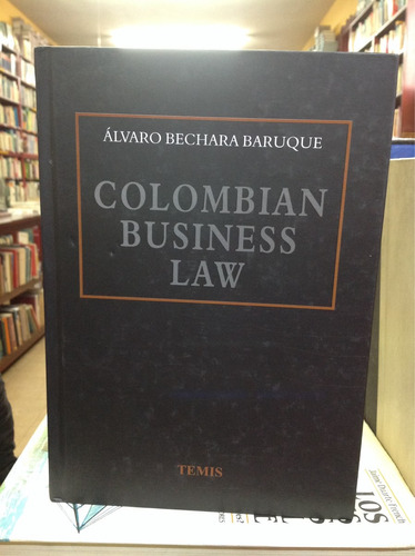 Colombian Business Law. Álvaro Bechara Baruque. Derecho.