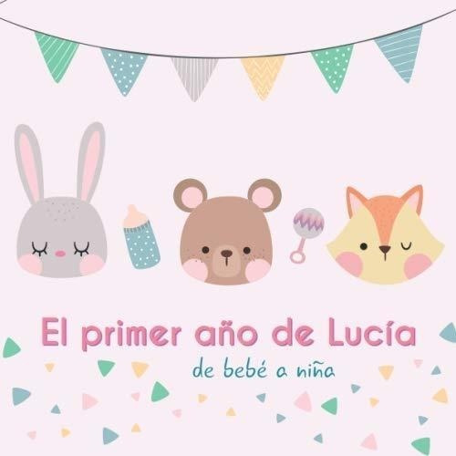 El Primer Año De Lucía - De Bebé A Niña: Álbum De Tu Bebé Pa
