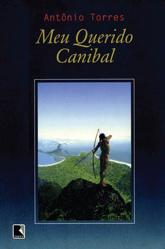 Meu querido canibal, de Torres, Antônio. Editora Record Ltda., capa mole em português, 2000