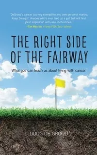 The Right Side Of The Fairway : What Golf Can Teach Us Ab...