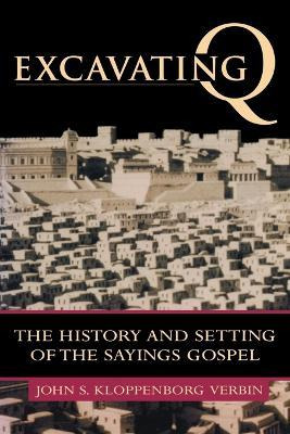 Excavating Q : The History And Setting Of The Sayings Gos...