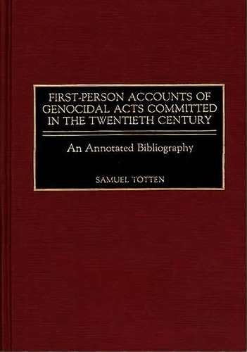 First-person Accounts Of Genocidal Acts Committed In The Twentieth Century, De Samuel Totten. Editorial Abc Clio, Tapa Dura En Inglés