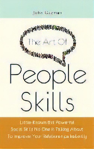 The Art Of People Skills : Little-known But Powerful Social Skills No One Is Talking About To Imp..., De John Guzman. Editorial M & M Limitless Online Inc., Tapa Dura En Inglés