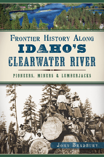 Libro: Frontier History Along Idahoøs Clearwater River: &