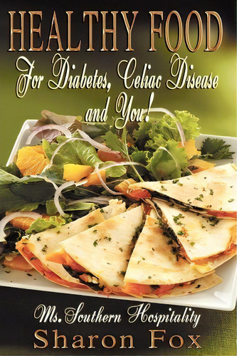 Healthy Food For Diabetes, Celiac Disease, And You!, De Sharon Fox. Editorial Southern Hospitality Books, Tapa Blanda En Inglés