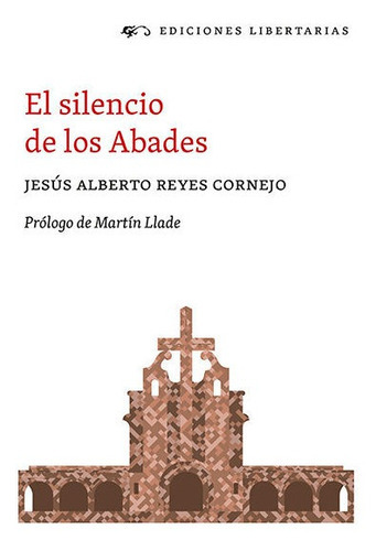 El silencio de los Abades, de Reyes Cornejo, Jesús Alberto. Editorial Libertarias Prodhufi, tapa blanda en español