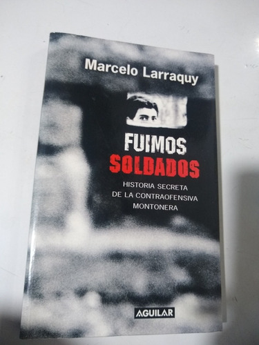 Fuimos Soldados Marcelo Larraquy Aguilar