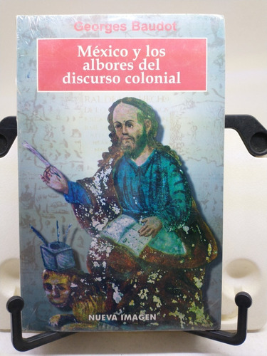 México Y Los Albores Del Discurso Colonial -georges Baudot
