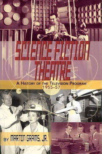 Science Fiction Theatre A History Of The Television Program, 1955-57, De Martin Grams. Editorial Bearmanor Media, Tapa Blanda En Inglés