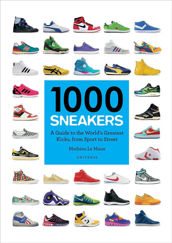 Libro: 1000 Sneakers: A Guide To The Worlds Greatest Kicks,