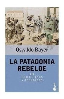 La Patagonia Rebelde Tomo 3 Humillados - Bayer - Booket