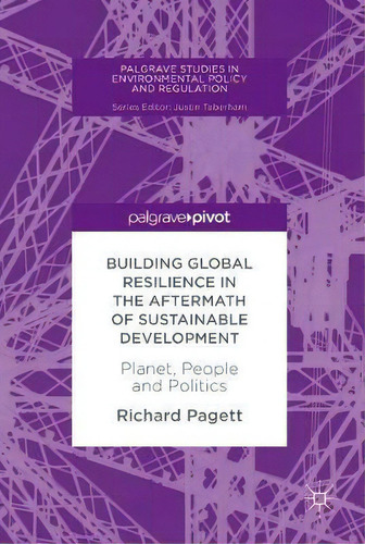 Building Global Resilience In The Aftermath Of Sustainable Development : Planet, People And Politics, De Richard Pagett. Editorial Springer International Publishing Ag, Tapa Dura En Inglés