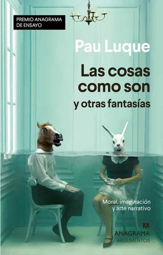 Cosas Como Son Y Otras Fantasías, Las, De Pau Luque. Editorial Anagrama En Español