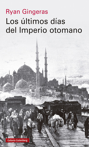 Los Ultimos Dias Del Imperio Otomano 1918-1922 - Gingeras Ry