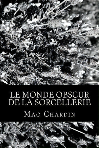 Le Monde Obscur De La Sorcellerie, De Mao Chardin. Editorial Createspace Independent Publishing Platform, Tapa Blanda En Francés