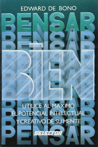PENSAR BIEN, de Edward De Bono. Editorial Selector, tapa blanda en español, 1999