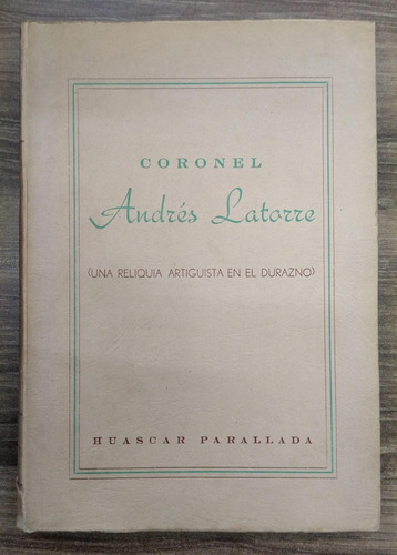 Coronel Andrés Latorre - Huascar Parallada