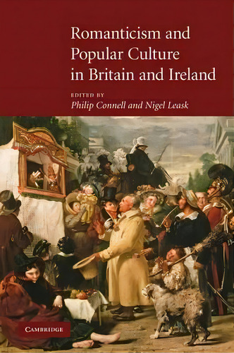 Romanticism And Popular Culture In Britain And Ireland, De Philip Nell. Editorial Cambridge University Press, Tapa Blanda En Inglés