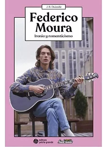 Federico Moura Ironia Y Romanticismo - Patria Grande - #n