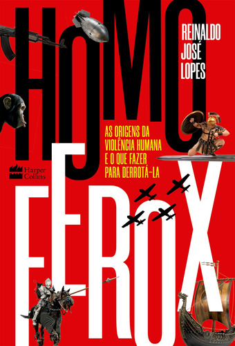 Homo Ferox: As origens da violência humana e o que fazer para derrotá-la, de Lopes, Reinaldo José. Casa dos Livros Editora Ltda, capa mole em português, 2021