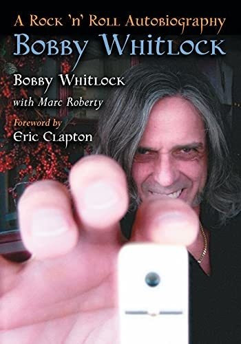 Book : Bobby Whitlock A Rock N Roll Autobiography - Bobby..