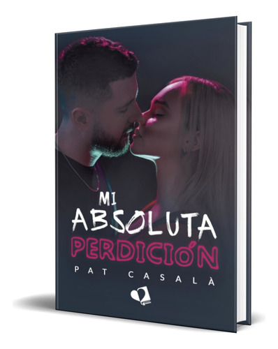 Libro Mi Absoluta Perdición [ Pat Casalà ] Original, De Pat Casalà. Editorial Mil Amores, Tapa Blanda En Español, 2023