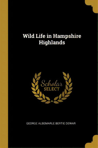 Wild Life In Hampshire Highlands, De Albemarle Bertie Dewar, George. Editorial Wentworth Pr, Tapa Blanda En Inglés