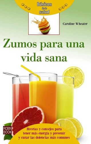 Zumos Para Una Vida Sana . Basicos De La Salud