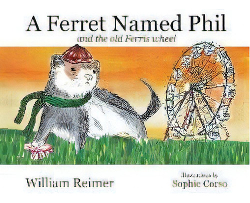 A Ferret Named Phil And The Old Ferris Wheel, De William Reimer. Editorial Liberty Road Studios, Tapa Blanda En Inglés