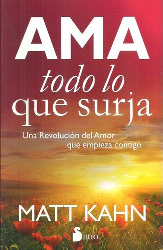 Ama Todo Lo Que Surja - Una Revolucion Del Amor Que Empieza