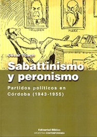 Sabattinismo Y Peronismo  Cesar Tcach