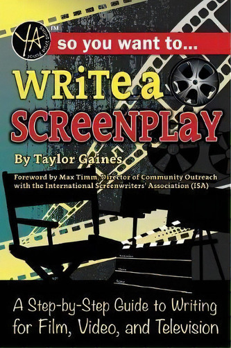 So You Want To Write A Screenplay : A Step-by-step Guide To Writing For Film, Video, And Television, De Taylor Gaines. Editorial Atlantic Publishing Group Inc, Tapa Blanda En Inglés