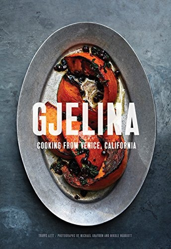 Book : Gjelina: Cooking From Venice, California - Travis ...