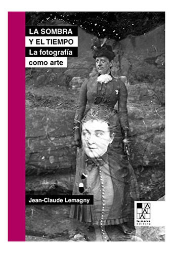 Sombra Y El Tiempo, La - Jean- Claude Lemagny