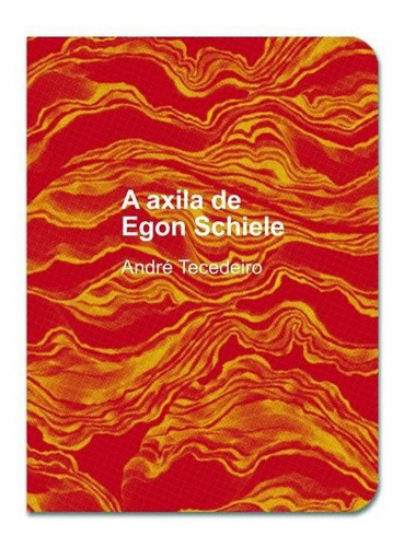 A Axila De Egon Schiele - Vol. 1, De Tecedeiro, André. Editora Macondo Ediçoes, Capa Mole Em Português